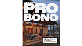 The Power of Pro Bono - 40 Stories about Design fotr the Public Good by Architects and their Clients