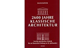 2600 Jahre Klassische Architektur - Von der griechischen Ästhetik bis zur klassischen Haltung im 20. Jahrhundert