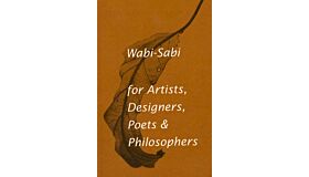 Wabi-Sabi for Artists, Designers, Poets & Philosophers
