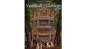 Vauxhall Gardens : a History