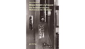Maschinen zuhause : Die Technisierung des Wohnens in der Moderne