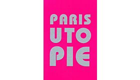 Paris Utopie :  Paris des Utopies
