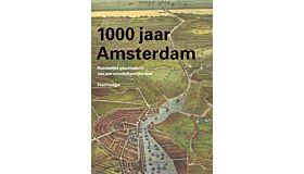 1000 jaar Amsterdam - Ruimtelijke geschiedenis van een wonderbaarlijke stad