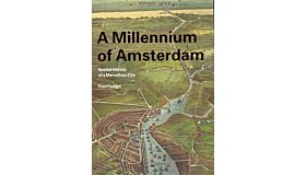 A Millennium of Amsterdam - Spatial History of a Marvellous City (Sixth, revised edition PBK)