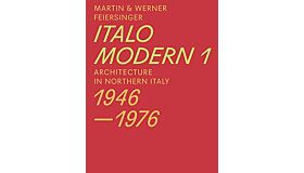 Italo Modern 1 - Architecture in Northern Italy 1946-1976