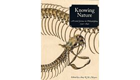 Knowing Nature, Art and Science in Philadelphia 1740-1840