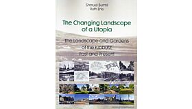 The Changing Landscape of a Utopia - The Landscape and Gardens of the Kibbutz Past and Present