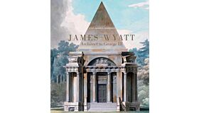 James Wyatt (1746-1813) - Architect to George III