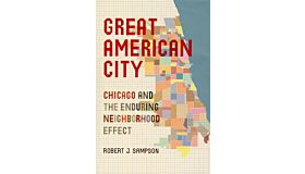 Great American Cities - Chicago and the enduring Neighborhood Effect