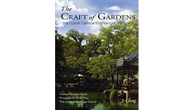 The Craft of Gardens : The Classic Chinese text on Garden Design