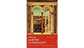 Villa Garten Landschaft: Stadt und Land in der florentinischen Toskana als ästhetischer und politischer Raum