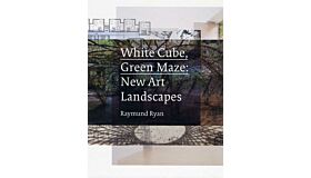 White Cube, Green Maze : New Art Landscapes