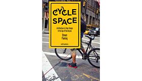 Cycle Space - Architectural and Urban Design in the Age of the Bicycle