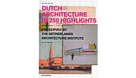 Dutch Architecture in 250 Highlights
