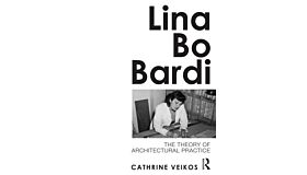 Lina Bo Bardi - The Theory of Architectural Practice