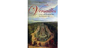 Versailles - Glanz und Elend am Hof des Sonnenkönigs