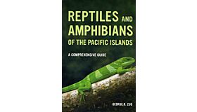Reptiles and Amphibians of the Pacific Islands - A Comprehensive Guide