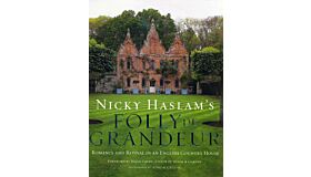 Nicky Haslam's Folly de Grandeur. Romance and Revival in an English Country House