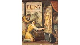 Pliny and the Artistic Culture of the Italian Renaisssance