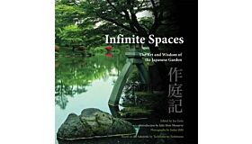 Infinite Spaces - The Art and Wisdom of the Japanese Garden based on the Sakuteiki