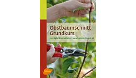 Obstbaumschnitt Grundkurs - Von Apfel bis Zwetsche - So schneiden Sie gut ab