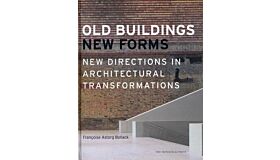 Old Buildings New Forms - New directions in architectural transformations