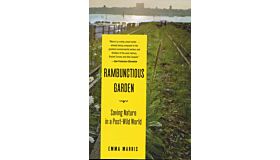 Rambunctious Garden - Saving Nature in a Post-Wild World