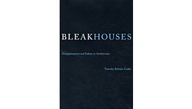 Bleak Houses - Disappointment and Failure in Architecture (hardcover)