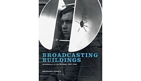 Broadcasting Buildings - Architecture on the Wireless, 1927-1945 (hardcover)