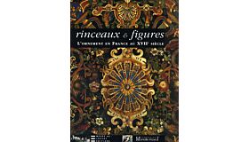 Rinceaux & Figures - L'Ornement en France au XVIIe Siècle