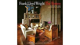 Frank Lloyd Wright - The Rooms, Interiors and Decorative Arts