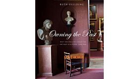 Owning the Past - Why the English Collected Antique Sculpture 1640-1840