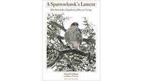 A Sparrowhawk's Lament - How British Breeding Birds of Prey are Faring (PBK)