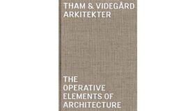 Tham & Videgard Arkitekter - The Operative Elements of Architecture
