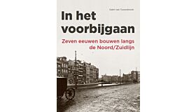 In het Voorbijgaan - Zeven eeuwen bouwen langs de Noord/Zuidlijn