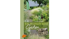 Ein Wunsch wird Garten : endlich entdeckt und fantasievoll gestaltet
