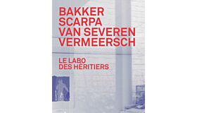 Le Labo des Héritiers - Bakker, Scarpa, Van Severen & Vermeersch