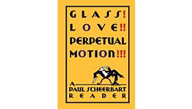 Glass! Love!! Perpetual Motion!!! - A Paul Scheerbart Reader