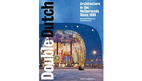 Double Dutch - Dutch Architecture Since 1985