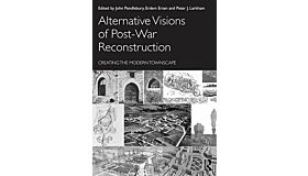 Alternative Visions of Post-War Reconstruction. Creating the Modern Townscape