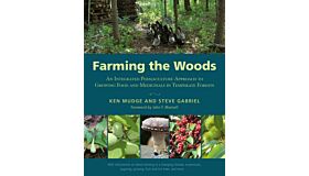 Farming the Woods - An Integrated Permaculture Approach to Growing Food