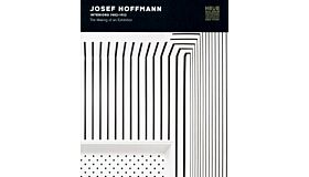 Josef Hoffmann - Interiors 1902-1913 - The Making of an Exhibition