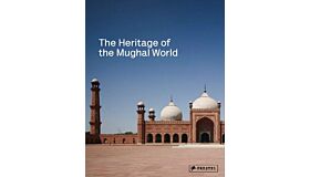 The Heritage of the Mughal World. The Aga Khan Historic Cities Programme