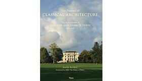 The Practice of Classical Architecture: The Architecture of Quinlan and Francis Terry, 2005-2015