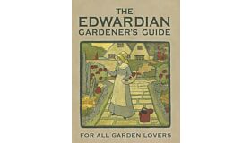 The Edwardian Gardener's Guide - For All Garden Lovers