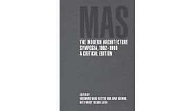 MAS The Modern Architecture Symposia 1962-1966 - A Critical Edition