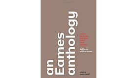 An Eames Anthology - Articles, Film Scripts, Interviews, Letters, Notes, and Speeches