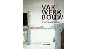 Vakwerkbouw - 600 jaar bouwen met hout en leem in Zuid-Limburg en Omstreken