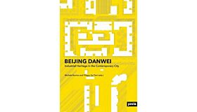 Beijing Danwei - Industrial Heritage in the Contemporary City