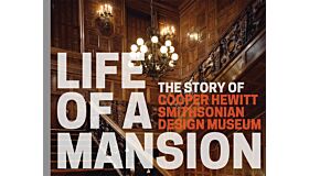 Life of A Mansion - The Story of CooperHewitt, Smithsonian Design Museum